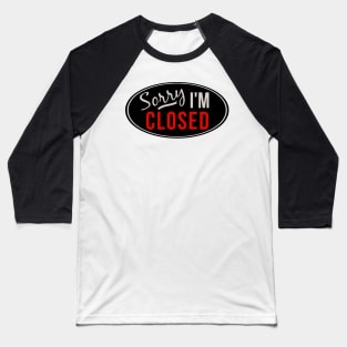 Sorry, I'm Closed, Shirt for Introverts Baseball T-Shirt